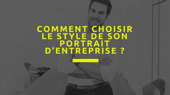 Comment choisir le style de son portrait d’entreprise ?