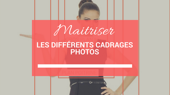 Comprendre les différents cadrages photos