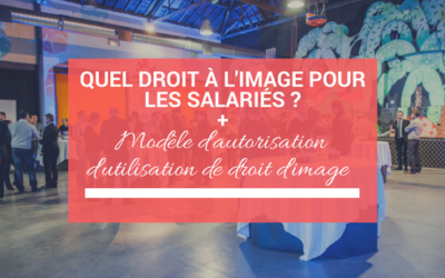 Entreprises : quel droit à l’image pour vos salariés + Modèle d’autorisation