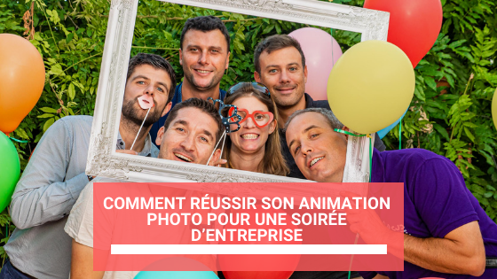 Comment réussir son animation photo pour une soirée d’entreprise